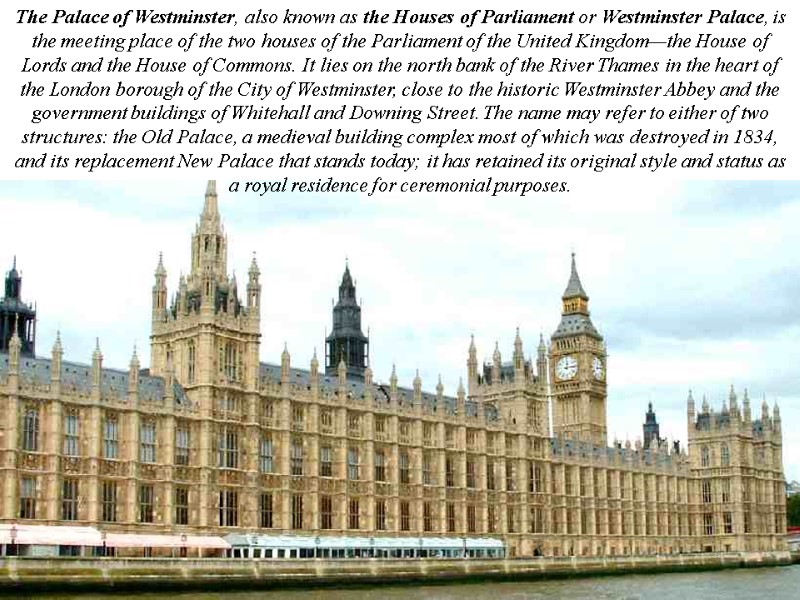 The Palace of Westminster, also known as the Houses of Parliament or Westminster Palace,